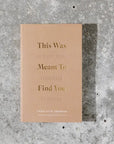 This Was Meant To Find You (When You Needed It Most)