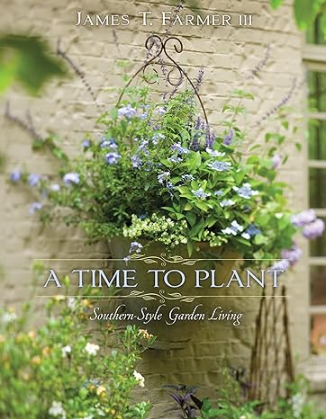 A Time To Plant: Southern-Style Garden Living