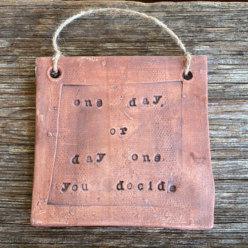 One Day or Day One You Decide Text Tile